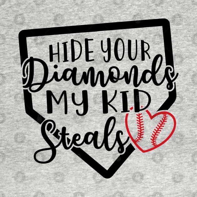 Hide Your Diamonds My Kid Steals Baseball Mom by GlimmerDesigns